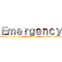 Ｅｍｅｒｇｅｎｃｙ ()