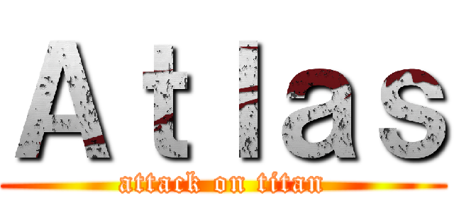 Ａｔｌａｓ (attack on titan)