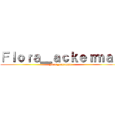 Ｆｌｏｒａ＿ａｃｋｅｒｍａｎ (Flora_ackerman)