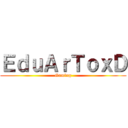 ＥｄｕＡｒＴｏｘＤ (Gaming)