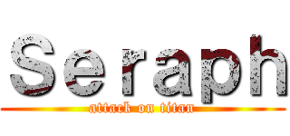 Ｓｅｒａｐｈ (attack on titan)