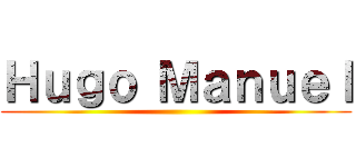 Ｈｕｇｏ Ｍａｎｕｅｌ ()