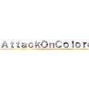 ＡｔｔａｃｋＯｎＣｏｌｏｒｅｏｓ (Attack On Coloreos)