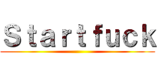 Ｓｔａｒｔｆｕｃｋ ()
