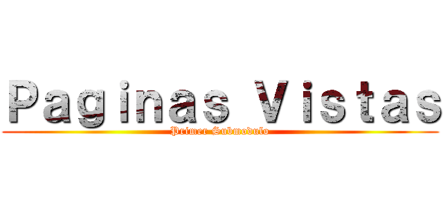 Ｐａｇｉｎａｓ Ｖｉｓｔａｓ (Primer Submodulo)