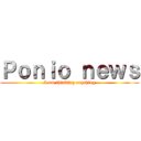 Ｐｏｎｉｏ ｎｅｗｓ (I am thinking anything)