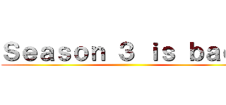 Ｓｅａｓｏｎ ３ ｉｓ ｂａｃｋ ()