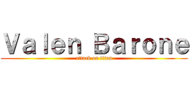 Ｖａｌｅｎ Ｂａｒｏｎｅ (attack on titan)