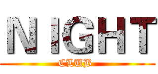 ＮＩＧＨＴ (CLUB )