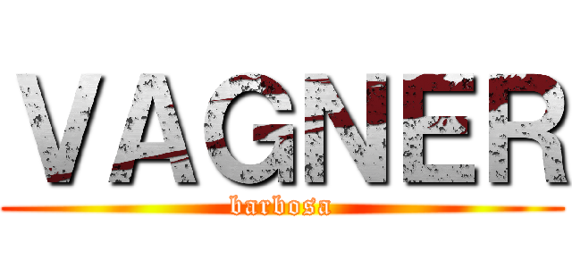 ＶＡＧＮＥＲ (barbosa)