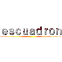 ｅｓｃｕａｄｒｏｎ ()