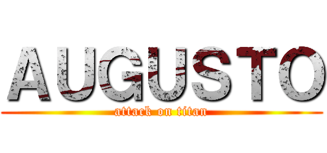 ＡＵＧＵＳＴＯ (attack on titan)