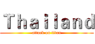 Ｔｈａｉｌａｎｄ (attack on titan)