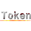 Ｔｏｋｅｎ (call it token)