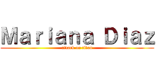 Ｍａｒｉａｎａ Ｄｉａｚ (attack on titan)