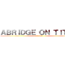 ＡＢＲＩＤＧＥ ＯＮ ＴＩＴＡＮ (Dub ITA)