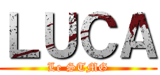 ＬＵＣＡ (Le STMG)