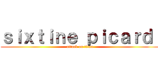 ｓｉｘｔｉｎｅ ｐｉｃａｒｄ  (attack on titan)