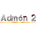 Ａｄｍóｎ ２ ()