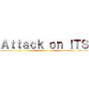 Ａｔｔａｃｋ ｏｎ ＩＴＳ ()