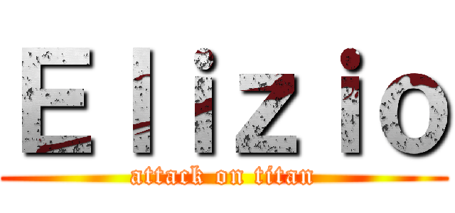 Ｅｌｉｚｉｏ (attack on titan)