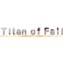 Ｔｉｔａｎ ｏｆ Ｆａｌｌ (Full Version!)