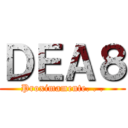 ＤＥＡ８ (Proximamente. . .)