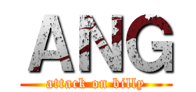 ＡＮＧ (attack on billy)
