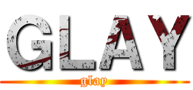 ＧＬＡＹ (glay)