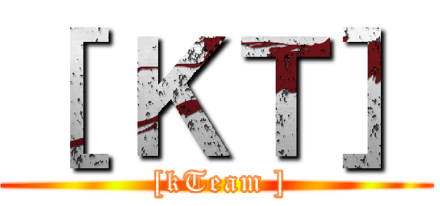 ［ ＫＴ］ ( [kTeam ])