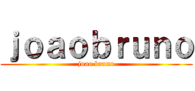 ｊｏａｏｂｒｕｎｏ (joao bruno)