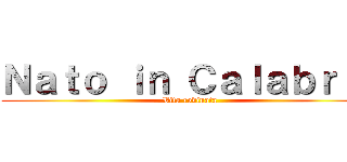 Ｎａｔｏ ｉｎ Ｃａｌａｂｒｉａ (Vita rovinata)