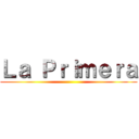 Ｌａ Ｐｒｉｍｅｒａ ()