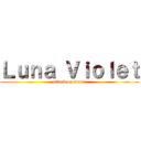 Ｌｕｎａ Ｖｉｏｌｅｔ (attack on violet)