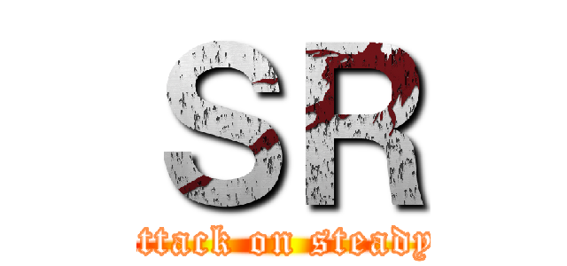 ＳＲ (attack on steady)