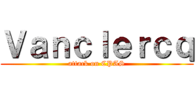 Ｖａｎｃｌｅｒｃｑ (attack on CPAS)