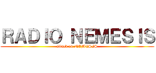 ＲＡＤＩＯ ＮＥＭＥＳＩＳ (attack on NEMESIS)