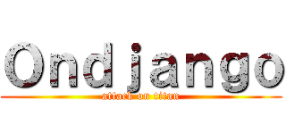 Ｏｎｄｊａｎｇｏ (attack on titan)