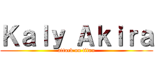 Ｋａｌｙ Ａｋｉｒａ (attack on titan)