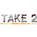 ＴＡＫＥ ２ (attack on titan)