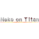 Ｎｅｋｏ ｏｎ Ｔｉｔａｎ (attack on titan)