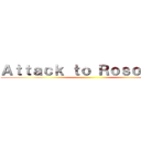 Ａｔｔａｃｋ ｔｏ Ｒｏｓｏｌｉｎａ ()