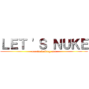 ＬＥＴ 'Ｓ ＮＵＫＥ (nato's fucking ass)