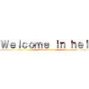 Ｗｅｌｃｏｍｅ ｉｎ ｈｅｌｌ (Welcome in hell)