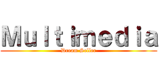 Ｍｕｌｔｉｍｅｄｉａ (Dream Seller)