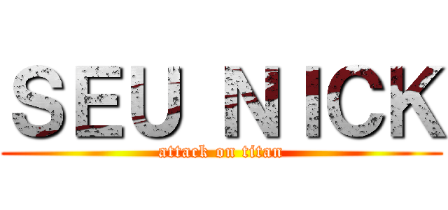 ＳＥＵ ＮＩＣＫ (attack on titan)