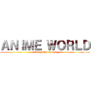 ＡＮＩＭＥ ＷＯＲＬＤ (Living The Dream)