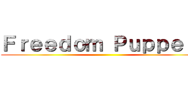 Ｆｒｅｅｄｏｍ Ｐｕｐｐｅｔｓ ()