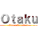 Ｏｔａｋｕ (Amo a Kaneki :v)