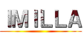 ＩＭＩＬＬＡ ()